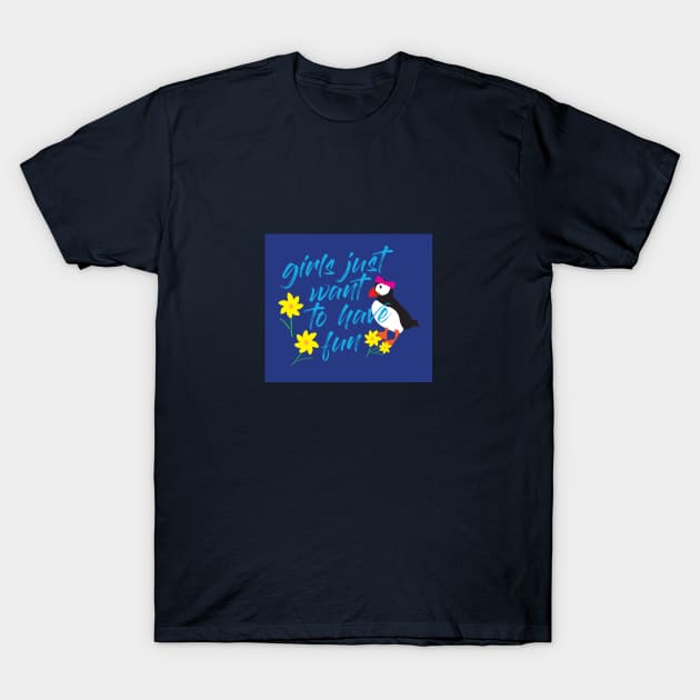 Girls Just Want to Have Fun T-Shirt by Adam Clayton Graphics